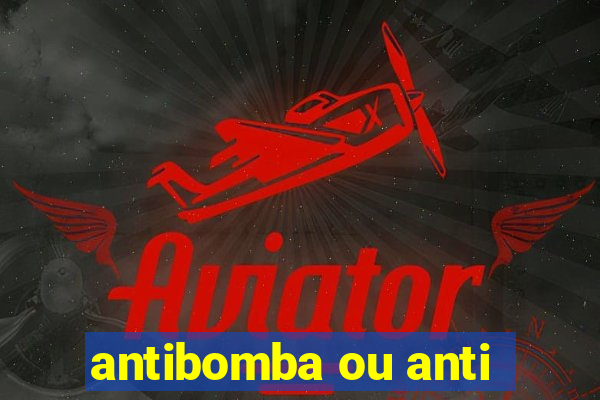 antibomba ou anti-bomba